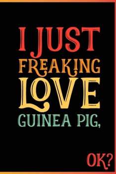 I Just Freaking Love Guinea Pig Ok: Animal Shelters or Rescues Adoption Notebook Flower Wide Ruled Lined Journal 6x9 Inch ( Legal ruled ) Family Gift Idea Mom Dad or Kids in Holidays - Cute 70s Retro 