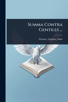 Summa Contra Gentiles ... (Latin Edition)