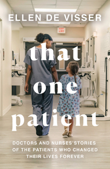 Paperback That One Patient: Doctors and Nurses' Stories of the Patients Who Changed Their Lives Forever Book