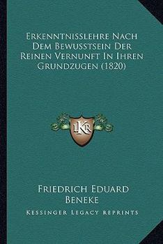 Paperback Erkenntnisslehre Nach Dem Bewusstsein Der Reinen Vernunft In Ihren Grundzugen (1820) [German] Book