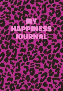 Paperback My Happiness Journal: Pink Leopard Print Notebook With Funny Text On The Cover (Animal Skin Pattern). College Ruled (Lined) Journal. Wild Ca Book