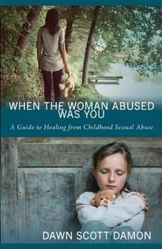 Paperback When the Woman Abused Was You: A Guide to Healing from Childhood Sexual Abuse Book