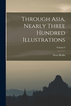 Paperback Through Asia, Nearly Three Hundred Illustrations; Volume I Book