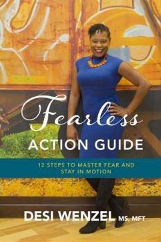 Fear-Less Action Guide: 12 Steps to Master Fear and Stay in Motion