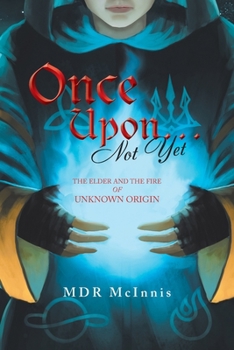 Paperback Once Upon... Not Yet: The Elder and the Fire of Unknown Origin Book