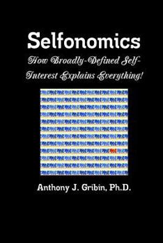 Paperback Selfonomics: How Broadly-defined Self-Interest Explains Everything! Book