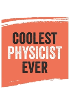 Coolest physicist Ever Notebook,  physicists Gifts  physicist Appreciation Gift, Best  physicist Notebook A beautiful: Lined Notebook / Journal Gift, ... , Gift for physicist , Personalized Jou
