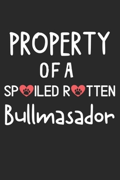 Property Of A Spoiled Rotten Bullmasador: Lined Journal, 120 Pages, 6 x 9, Bullmasador Dog Gift Idea, Black Matte Finish (Property Of A Spoiled Rotten Bullmasador Journal)