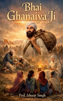 Bhai Ghanaiya Ji: Why did some Sikhs filed complaint against Bhai Ghanaiya Ji in front of Guru Gobind Singh Ji?