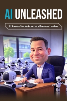 Paperback AI Unleashed: AI Success Stories from Local Business Leaders Book