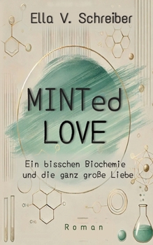 Minted Love: Ein bisschen Biochemie und die ganz große Liebe (German Edition)