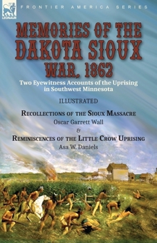 Paperback Memories of the Dakota Sioux War, 1862: Two Eyewitness Accounts of the Uprising in Southwest Minnesota----Recollections of the Sioux Massacre by Oscar Book