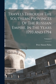 Paperback Travels Through The Southern Provinces Of The Russian Empire, In The Years 1793 And 1794; Volume 2 Book