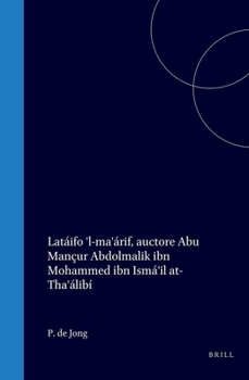 Latáifo 'l-ma'árif, auctore Abu Mançur Abdolmalik ibn Mohammed ibn Ismá'il at-Tha'álibí (Latin Edition)