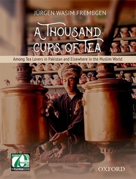 Hardcover A Thousand Cups of Tea: Among Tea Lovers in Pakistan and Elsewhere in the Muslim World Book