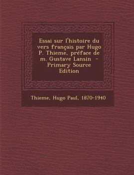 Essai Sur L'Histoire Du Vers Francais Par Hugo P. Thieme, Preface de M. Gustave Lansin