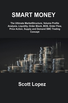 Smart Money Concept: The Ultimate MarketStructure, Volume Profile Analysis, Liquidity, Order Block, BOS, Order Flow, Price Action, Supply and Demand SMC Trading Concept