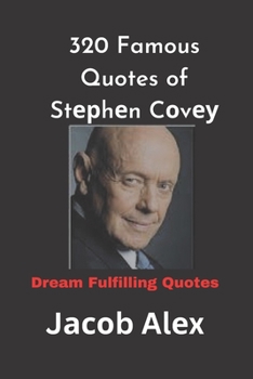 320 Famous Quotes of Stерhеn Cоvеу: Dream Fulfilling Quotes