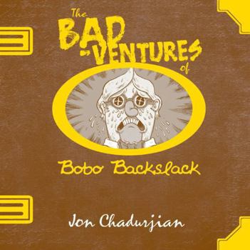Paperback The Bad-Ventures of Bobo Backslack Book