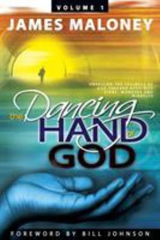 Paperback The Dancing Hand of God Volume 1: Unveiling the Fullness of God Through Apostolic Signs, Wonders, and Miracles Book