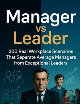 Paperback Manager vs Leader: 200 Real Workplace Scenarios That Separate Average Managers from Exceptional Leaders Book