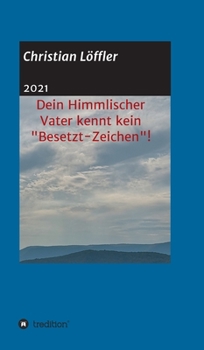 Hardcover Dein Himmlischer Vater kennt kein "Besetzt-Zeichen"!: "Weshalb machst du dir so viele Sorgen?" [German] Book