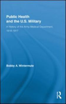 Hardcover Public Health and the Us Military: A History of the Army Medical Department, 1818-1917 Book