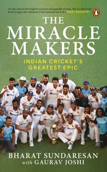 Paperback The Miracle Makers: Indian Cricket's Greatest Epic: Story Behind Indian Cricket's Historic Breach of the Gabba Fortress Book