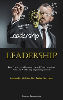 Paperback Leadership: Best Practices And Lessons Learned From Interviews With The World's Top Engineering Leaders (Leadership Abilities That Book
