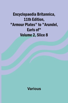 Encyclopaedia Britannica, 11Th Edition, "Armour Plates" To "Arundel, Earls Of" Volume 2, Slice 8