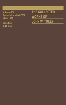 The Collected Works of John W. Tukey: Volume VII: Factorial and ANOVA, 1949-1962