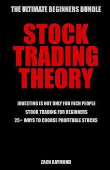 Paperback Stock Trading Theory: The Ultimate Beginners Bundle for Starting Trading Stocks - Investing Is Not Only For Rich People & Stock Trading For Book