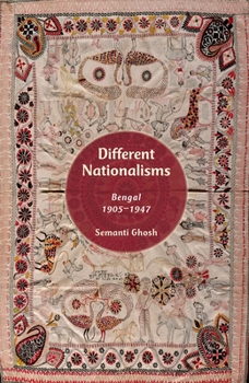 Hardcover Different Nationalisms: Bengal, 1905--1947 Book