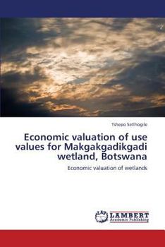 Paperback Economic Valuation of Use Values for Makgakgadikgadi Wetland, Botswana Book
