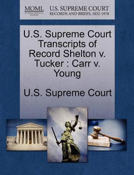 Paperback U.S. Supreme Court Transcripts of Record Shelton V. Tucker: Carr V. Young Book