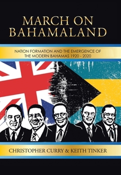 Hardcover March on Bahamaland: Nation Formation and the Emergence of the Modern Bahamas 1920-2020 Book