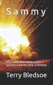 Paperback Sammy: ISIS creates their worst enemy: a survivor, a warrior child, a Christian Book