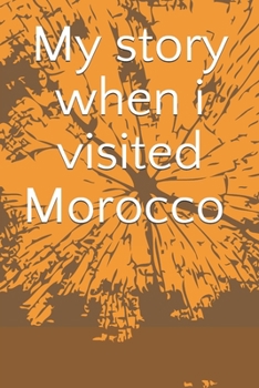 My story when i visited morocco Notebook, Traveling Journal , Adventure Notebook For Holidays: 6*9 page size and 120 pages
