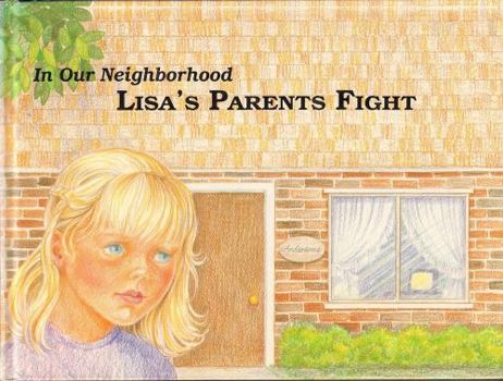 Lisa's Parents Fight (In Our Neighborhood Series) - Book  of the In Our Neighborhood Series