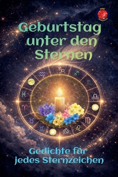 Geburtstag unter den Sternen Gedichte für jedes Sternzeichen (German Edition)