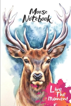 Paperback Moose Live The Moment Notebook: Blank Lined Moose Journal Or A Diary for Animal Lovers and a great gift for all age which Consist of 6" x 9" Inch dime Book