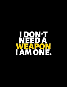 I Don't Need A Weapon I'm One : lined professional notebook/Journal. Best motivational gifts for office friends and coworkers under 10 dollars: ... - Perfectly Sized 8.5x11" - 120 Pages