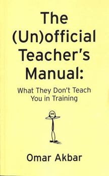 Paperback The (Un)official Teacher's Manual: What They Don't Teach You in Training Book
