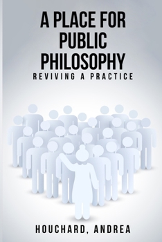Paperback A Place For Public Philosophy: Reviving A Practice Book