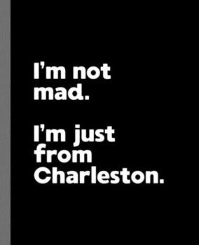 I'm not mad. I'm just from Charleston.: A Fun Composition Book for a Native Charleston Resident and Sports Fan