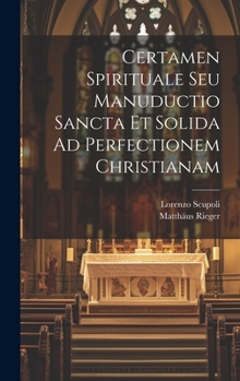 Hardcover Certamen Spirituale Seu Manuductio Sancta Et Solida Ad Perfectionem Christianam [Latin] Book