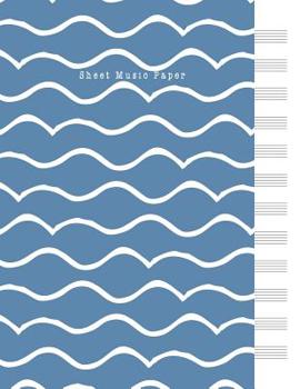 Sheet Music Paper: Music Manuscript Staff Paper for Musicians: Piano Violin Flute Cello Classical Guitar: Blue Ocean Theme