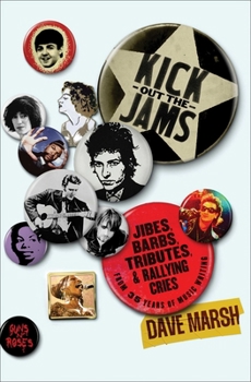 Hardcover Kick Out the Jams: Jibes, Barbs, Tributes, and Rallying Cries from 35 Years of Music Writing Book