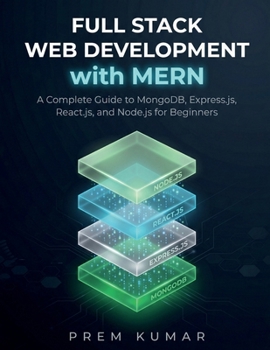 Paperback Full Stack Web Development with MERN: A Complete Guide to MongoDB, Express.js, React.js, and Node.js for Beginners Book