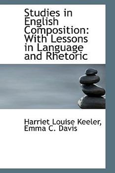 Studies in English Composition : With Lessons in Language and Rhetoric